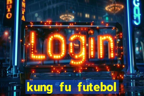 kung fu futebol clube dublado online