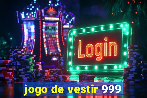 jogo de vestir 999