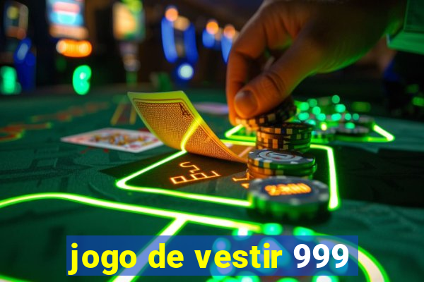 jogo de vestir 999