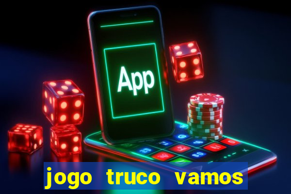 jogo truco vamos paga mesmo