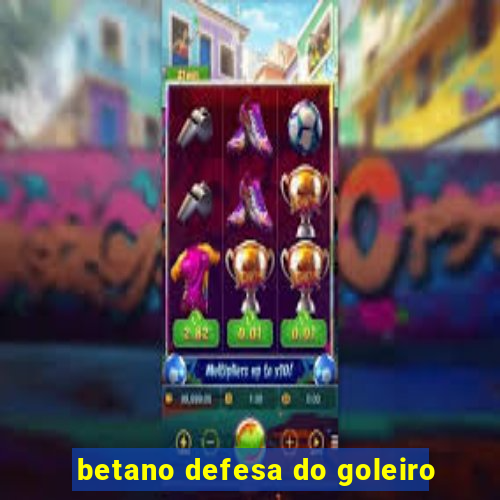 betano defesa do goleiro