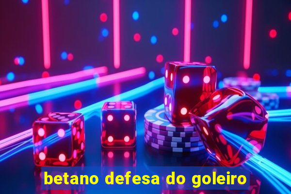 betano defesa do goleiro