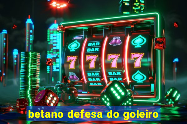 betano defesa do goleiro