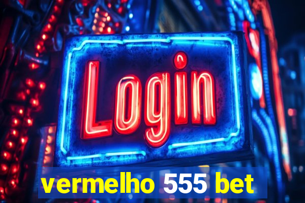 vermelho 555 bet