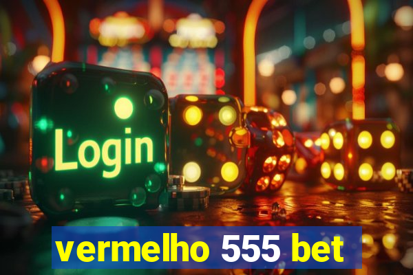 vermelho 555 bet