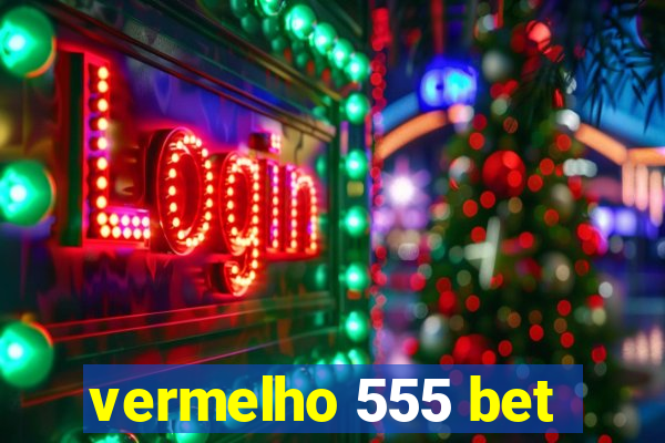 vermelho 555 bet