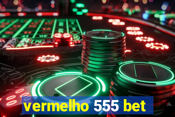 vermelho 555 bet