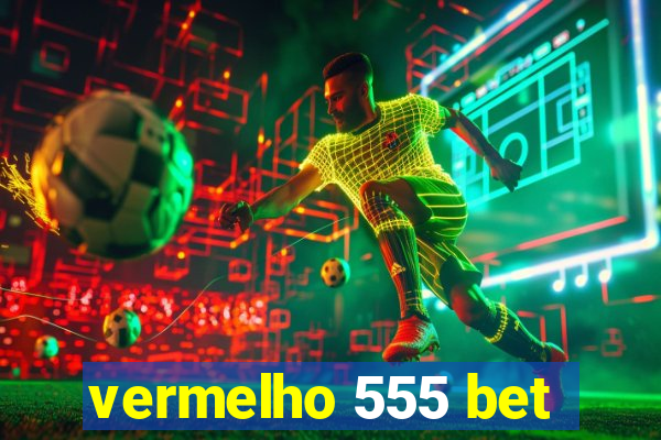 vermelho 555 bet