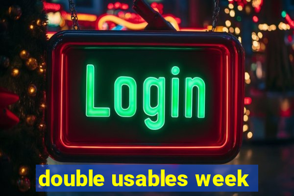 double usables week