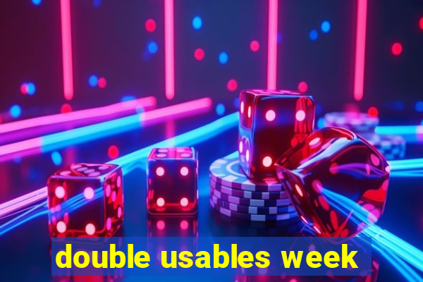 double usables week