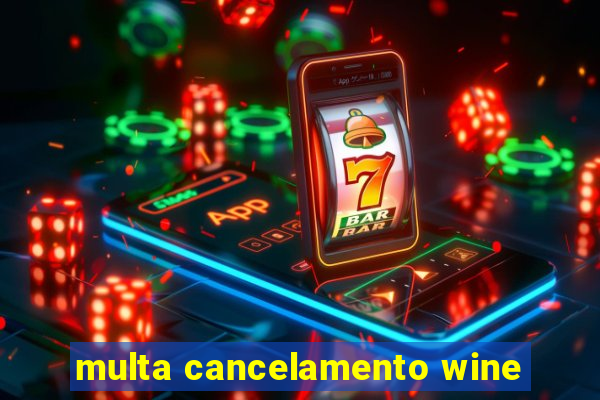 multa cancelamento wine