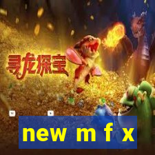 new m f x