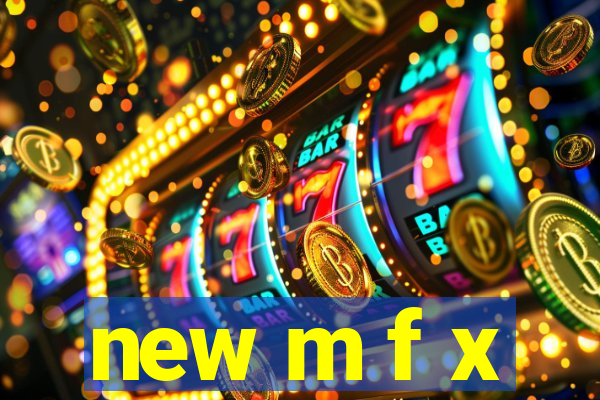 new m f x