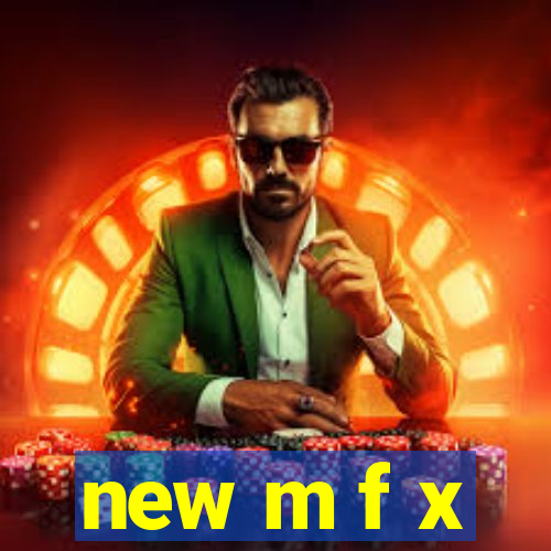 new m f x