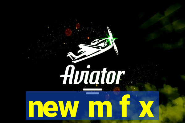 new m f x