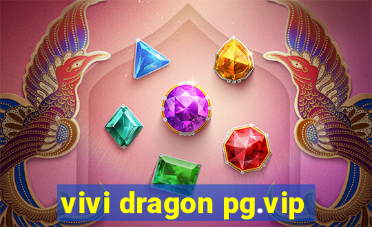 vivi dragon pg.vip