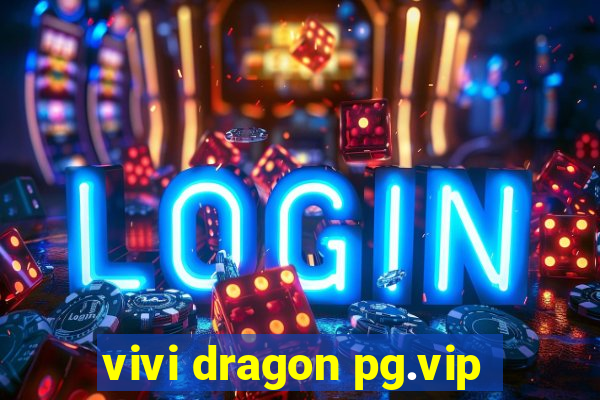 vivi dragon pg.vip