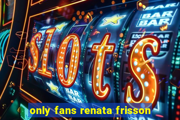 only fans renata frisson