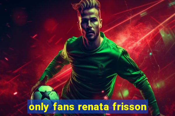 only fans renata frisson