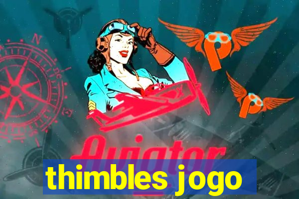 thimbles jogo