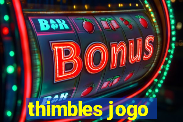 thimbles jogo