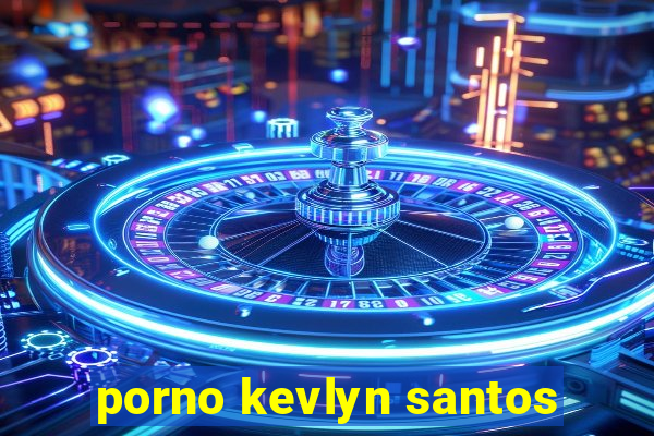 porno kevlyn santos
