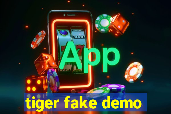 tiger fake demo
