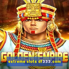 extreme slots df333.com