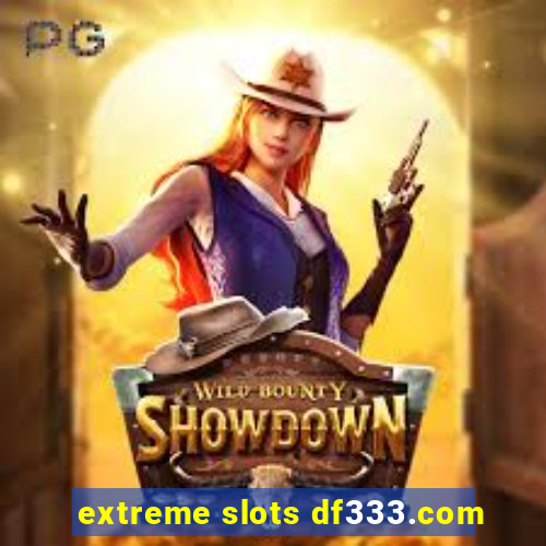 extreme slots df333.com