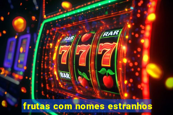 frutas com nomes estranhos