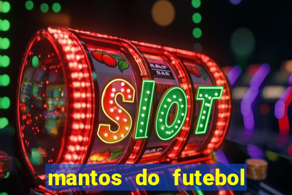 mantos do futebol jogos de hoje