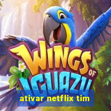 ativar netflix tim