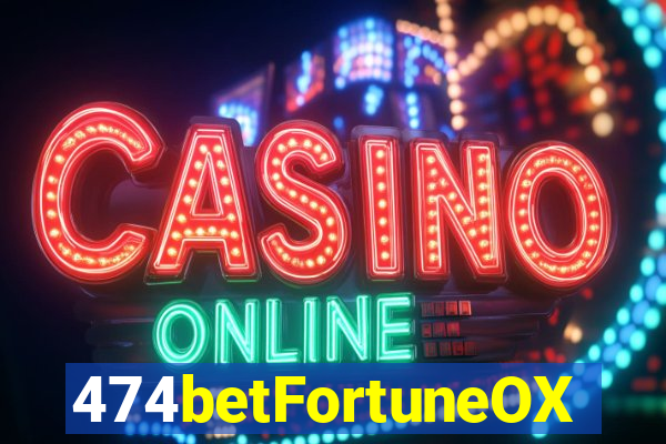 474betFortuneOX