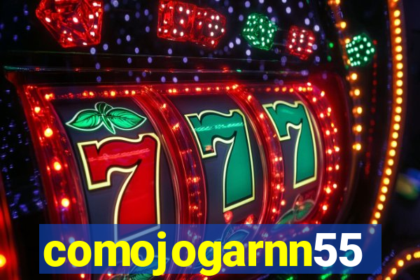 comojogarnn55