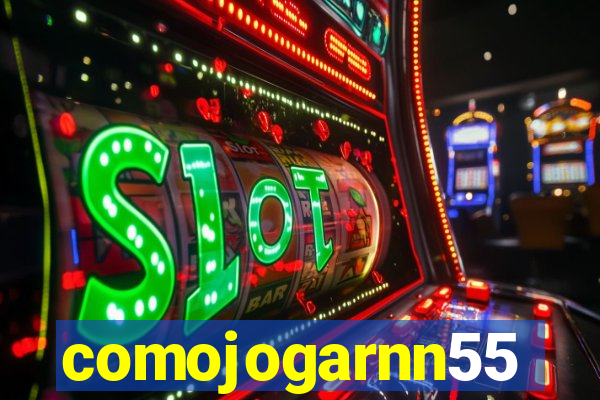 comojogarnn55