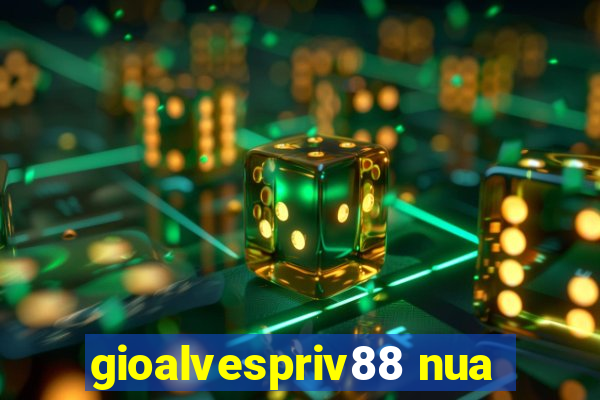 gioalvespriv88 nua