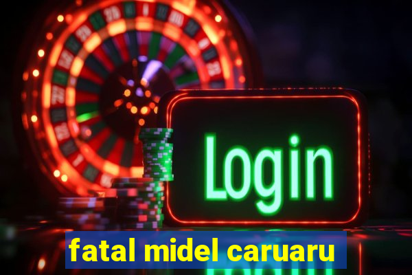 fatal midel caruaru
