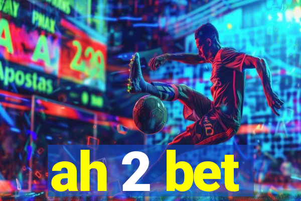 ah 2 bet