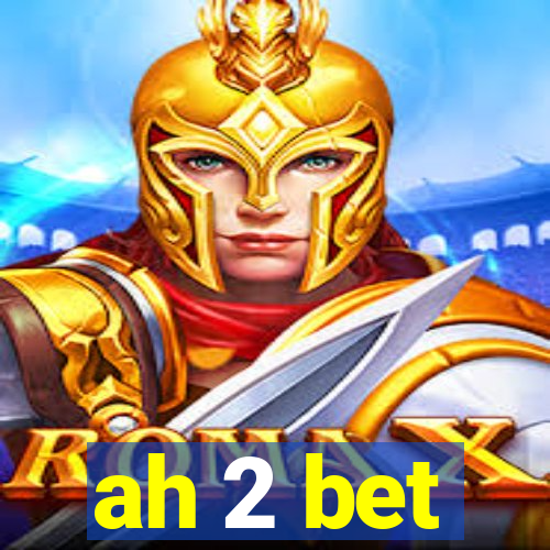 ah 2 bet