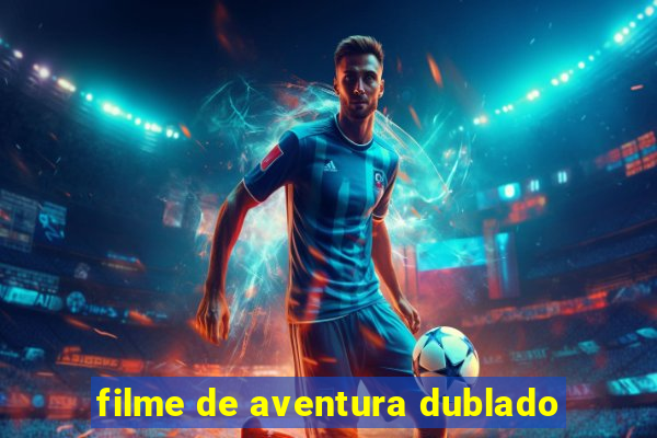 filme de aventura dublado