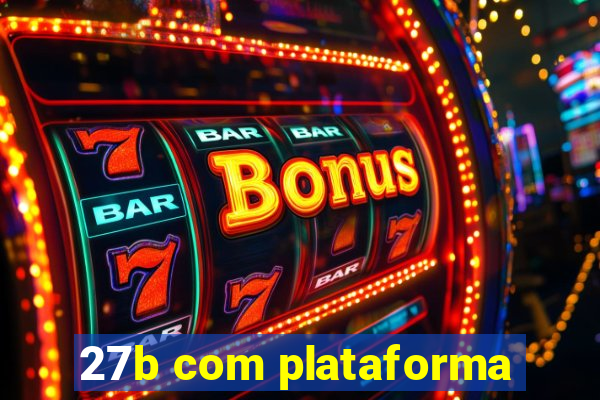 27b com plataforma