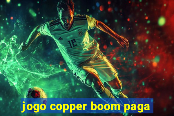jogo copper boom paga