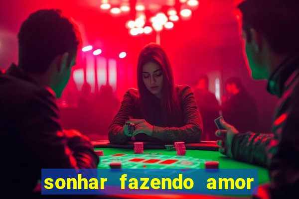sonhar fazendo amor com outra pessoa jogo do bicho