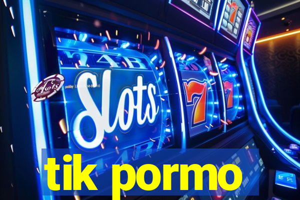 tik pormo