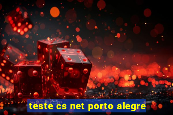 teste cs net porto alegre