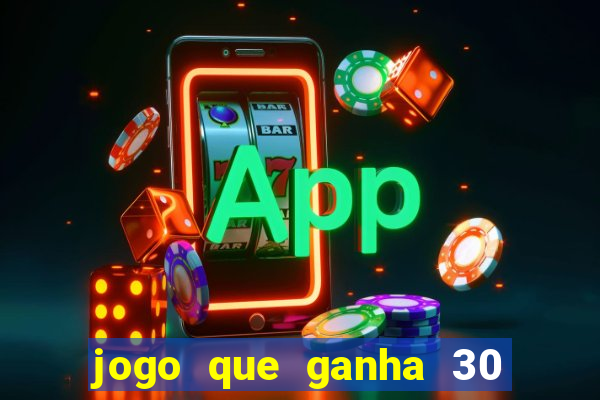 jogo que ganha 30 reais no cadastro