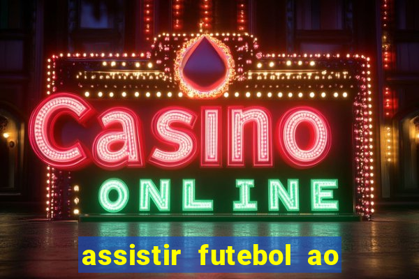 assistir futebol ao vivo multi canais