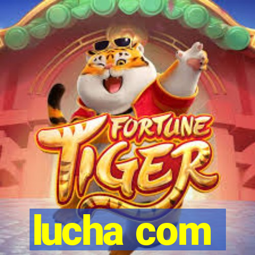 lucha com