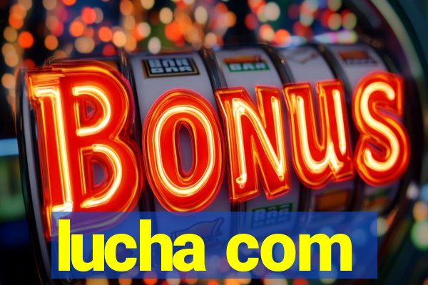 lucha com