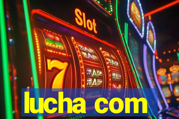 lucha com